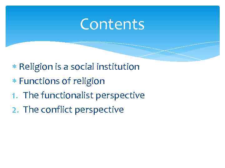 Contents Religion is a social institution Functions of religion 1. The functionalist perspective 2.