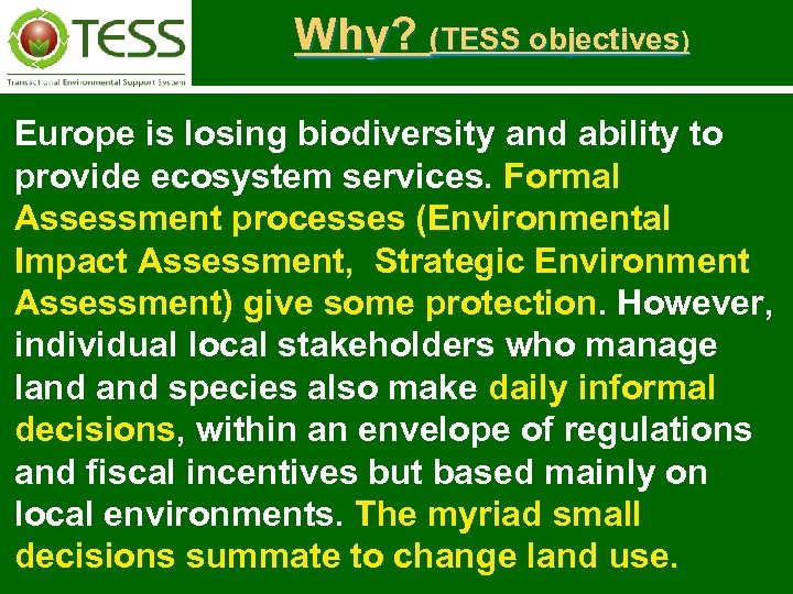 Why? (TESS objectives) Europe is losing biodiversity and ability to provide ecosystem services. Formal