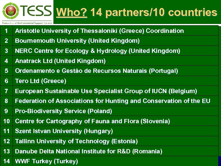 Who? 14 partners/10 countries 1 Aristotle University of Thessaloniki (Greece) Coordination 2 Bournemouth University