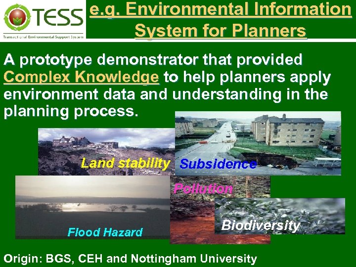 e. g. Environmental Information System for Planners A prototype demonstrator that provided Complex Knowledge