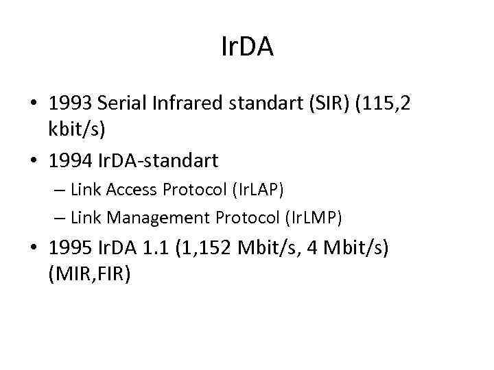 Ir. DA • 1993 Serial Infrared standart (SIR) (115, 2 kbit/s) • 1994 Ir.