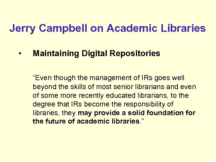 Jerry Campbell on Academic Libraries • Maintaining Digital Repositories “Even though the management of
