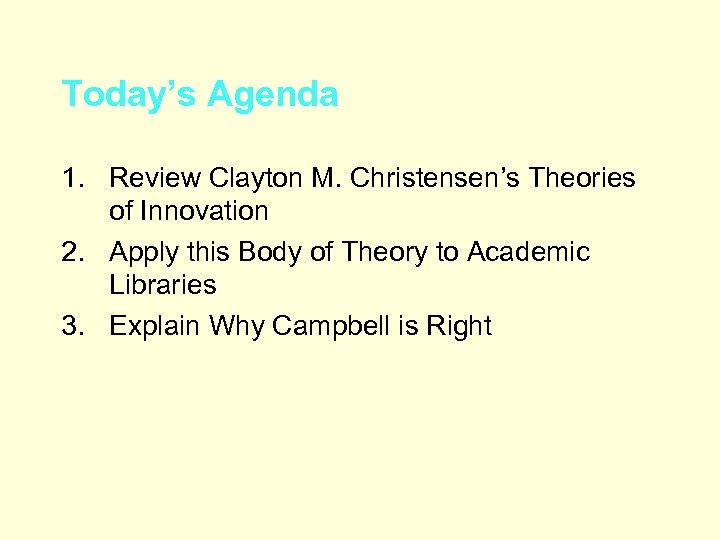Today’s Agenda 1. Review Clayton M. Christensen’s Theories of Innovation 2. Apply this Body
