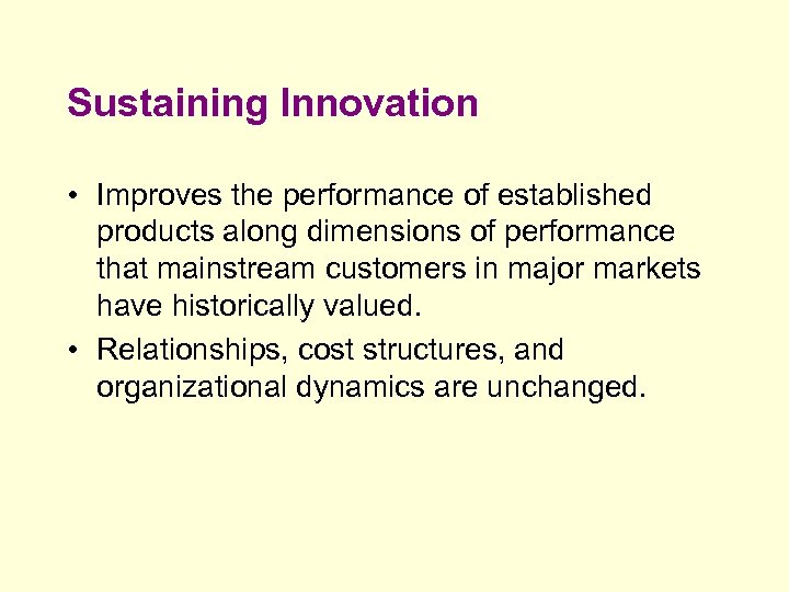 Sustaining Innovation • Improves the performance of established products along dimensions of performance that