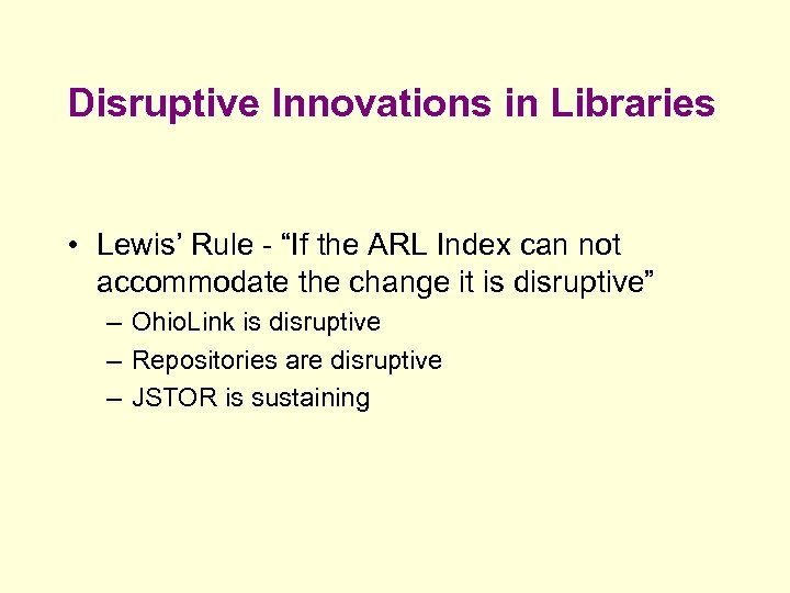 Disruptive Innovations in Libraries • Lewis’ Rule - “If the ARL Index can not