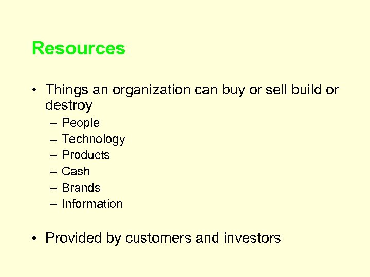 Resources • Things an organization can buy or sell build or destroy – –