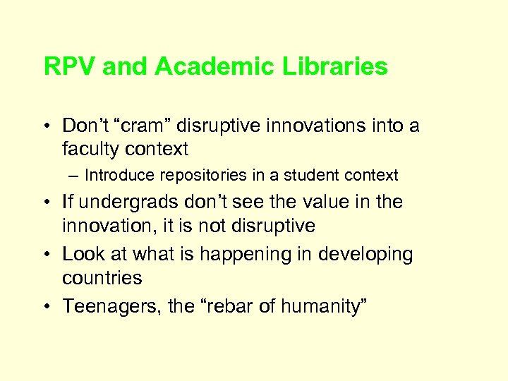 RPV and Academic Libraries • Don’t “cram” disruptive innovations into a faculty context –