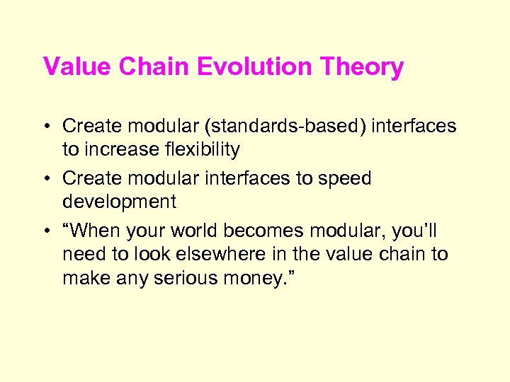 Value Chain Evolution Theory • Create modular (standards-based) interfaces to increase flexibility • Create