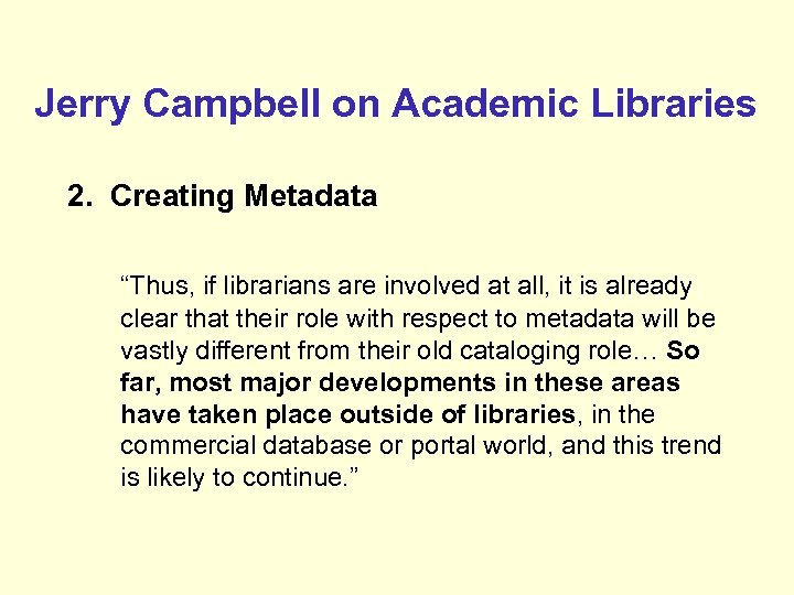 Jerry Campbell on Academic Libraries 2. Creating Metadata “Thus, if librarians are involved at