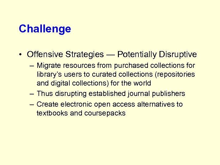 Challenge • Offensive Strategies — Potentially Disruptive – Migrate resources from purchased collections for