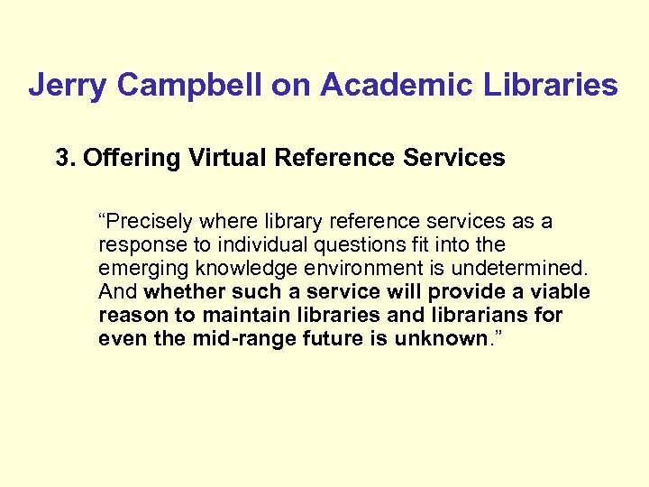 Jerry Campbell on Academic Libraries 3. Offering Virtual Reference Services “Precisely where library reference