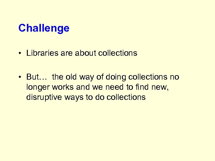 Challenge • Libraries are about collections • But… the old way of doing collections