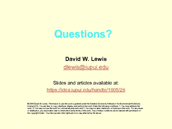 Questions? David W. Lewis dlewis@iupui. edu Slides and articles available at: https: //idea. iupui.
