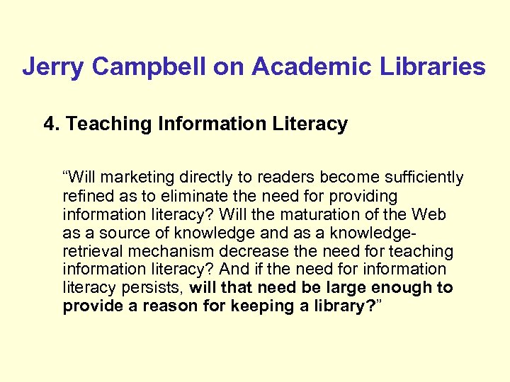 Jerry Campbell on Academic Libraries 4. Teaching Information Literacy “Will marketing directly to readers