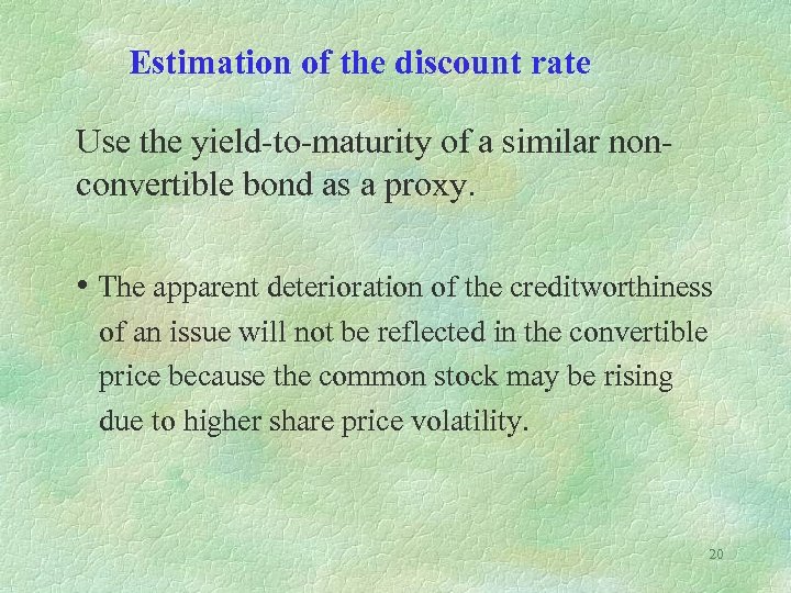 Estimation of the discount rate Use the yield-to-maturity of a similar nonconvertible bond as