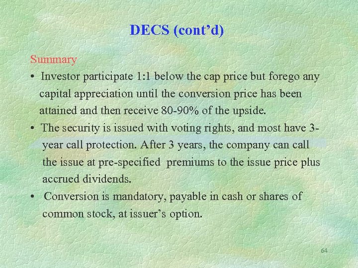 DECS (cont’d) Summary • Investor participate 1: 1 below the cap price but forego