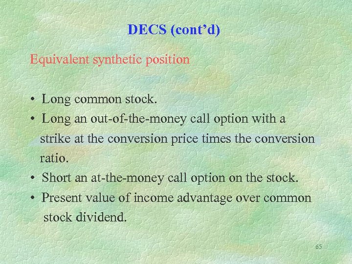 DECS (cont’d) Equivalent synthetic position • Long common stock. • Long an out-of-the-money call