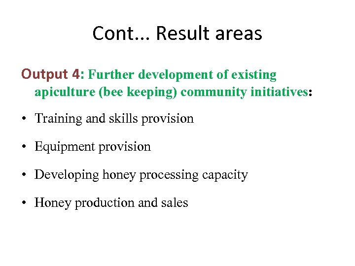 Cont. . . Result areas Output 4: Further development of existing apiculture (bee keeping)