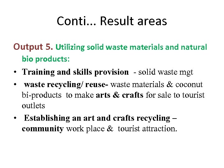 Conti. . . Result areas Output 5. Utilizing solid waste materials and natural bio