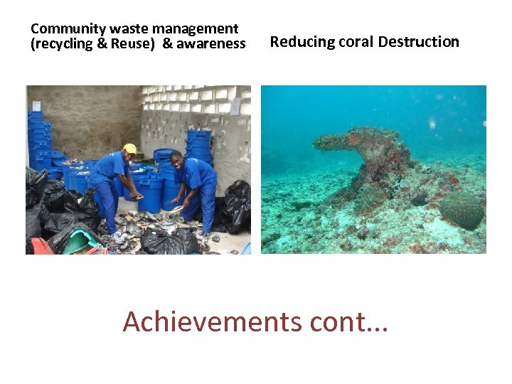 Community waste management (recycling & Reuse) & awareness Reducing coral Destruction Achievements cont. .
