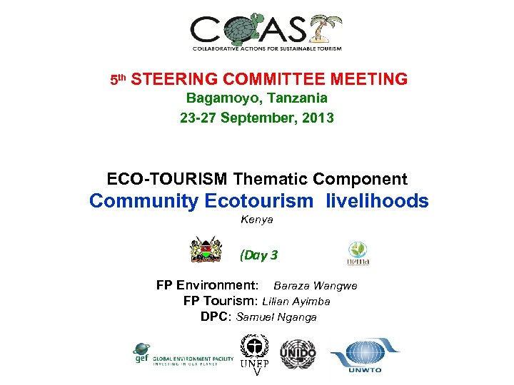 5 th STEERING COMMITTEE MEETING Bagamoyo, Tanzania 23 -27 September, 2013 ECO-TOURISM Thematic Component