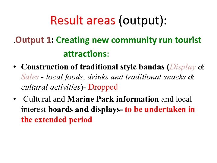 Result areas (output): . Output 1: Creating new community run tourist attractions: • Construction