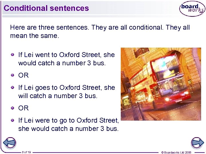 Conditional sentences Here are three sentences. They are all conditional. They all mean the