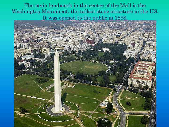 The main landmark in the centre of the Mall is the Washington Monument, the