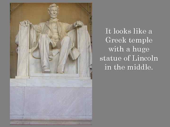 It looks like a Greek temple with a huge statue of Lincoln in the