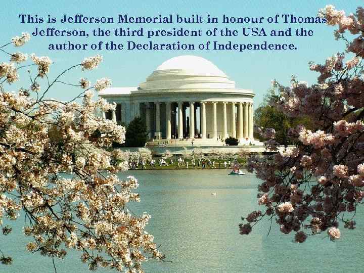 This is Jefferson Memorial built in honour of Thomas Jefferson, the third president of