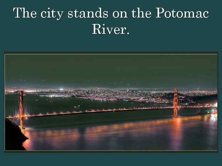 The city stands on the Potomac River. 