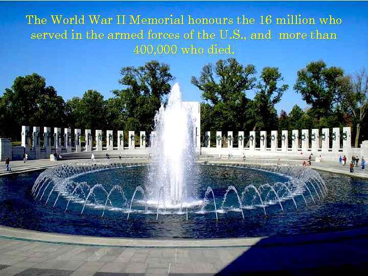 The World War II Memorial honours the 16 million who served in the armed