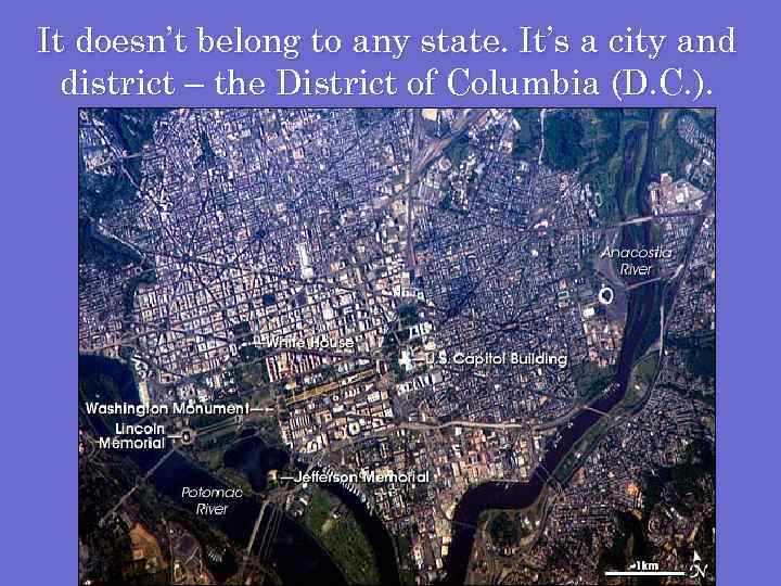 It doesn’t belong to any state. It’s a city and district – the District