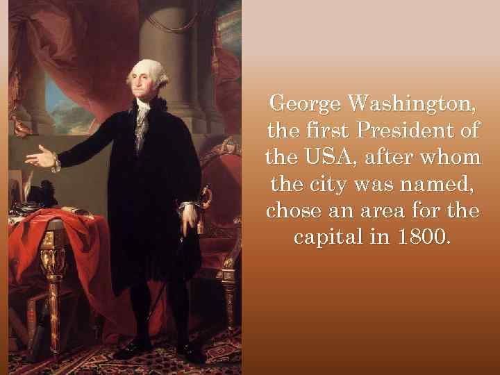 George Washington, the first President of the USA, after whom the city was named,