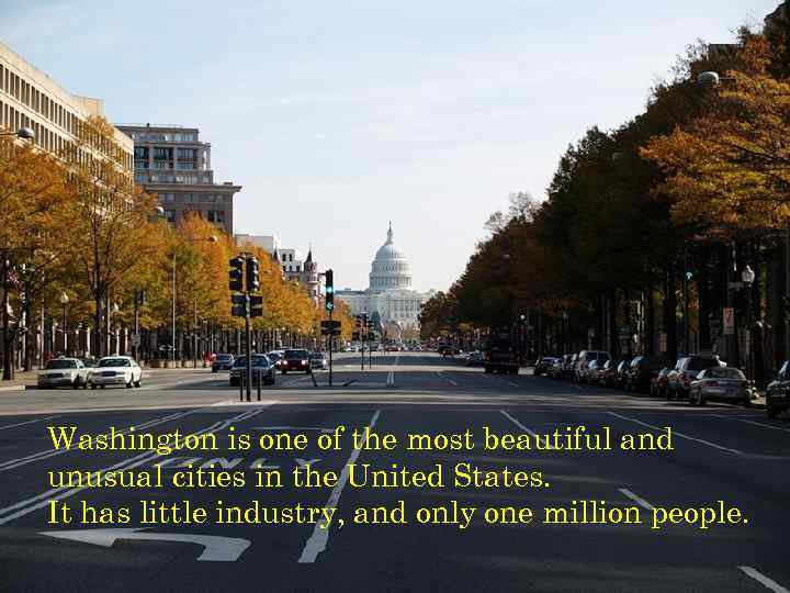 Washington is one of the most beautiful and unusual cities in the United States.