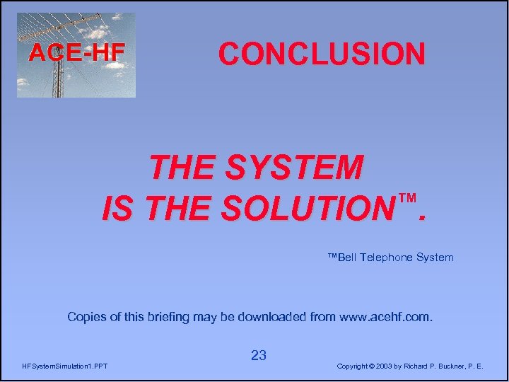CONCLUSION THE SYSTEM IS THE SOLUTION™. ™Bell Telephone System Copies of this briefing may