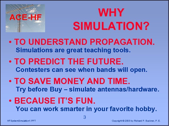 WHY SIMULATION? • TO UNDERSTAND PROPAGATION. Simulations are great teaching tools. • TO PREDICT