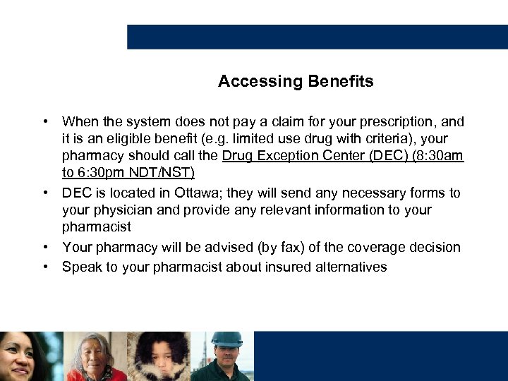 Accessing Benefits • When the system does not pay a claim for your prescription,