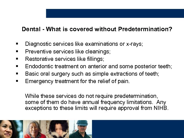 Dental - What is covered without Predetermination? § § § Diagnostic services like examinations