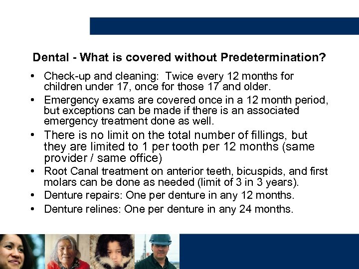 Dental - What is covered without Predetermination? • Check-up and cleaning: Twice every 12