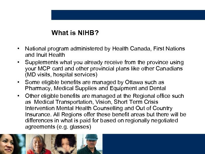 What is NIHB? • National program administered by Health Canada, First Nations and Inuit