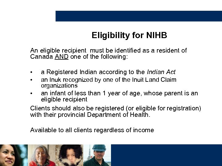 Eligibility for NIHB An eligible recipient must be identified as a resident of Canada