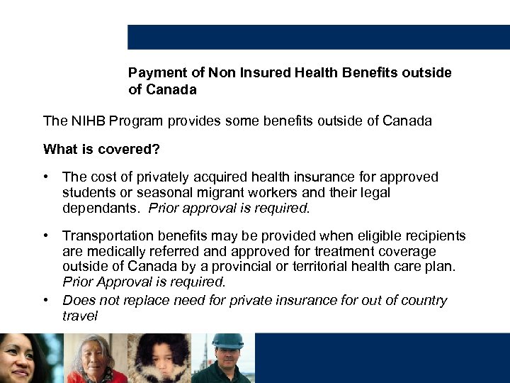 Payment of Non Insured Health Benefits outside of Canada The NIHB Program provides some