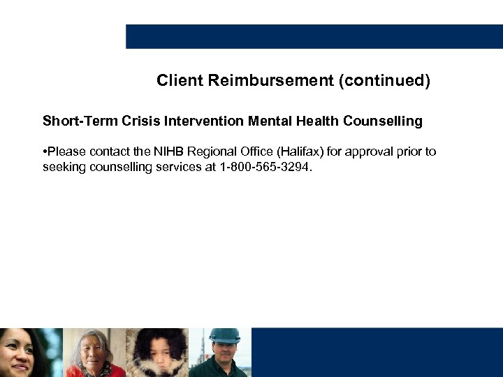 Client Reimbursement (continued) Short-Term Crisis Intervention Mental Health Counselling • Please contact the NIHB