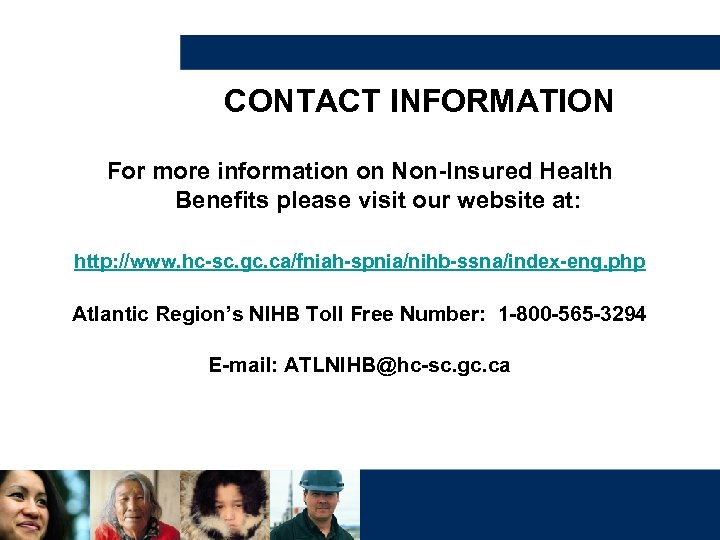 CONTACT INFORMATION For more information on Non-Insured Health Benefits please visit our website at: