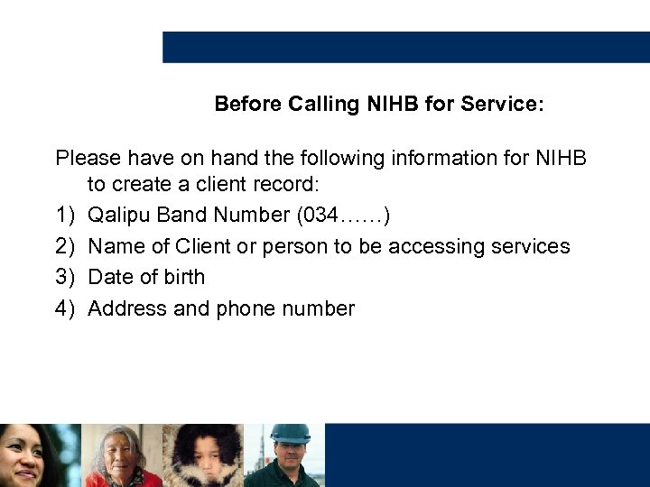 Before Calling NIHB for Service: Please have on hand the following information for NIHB