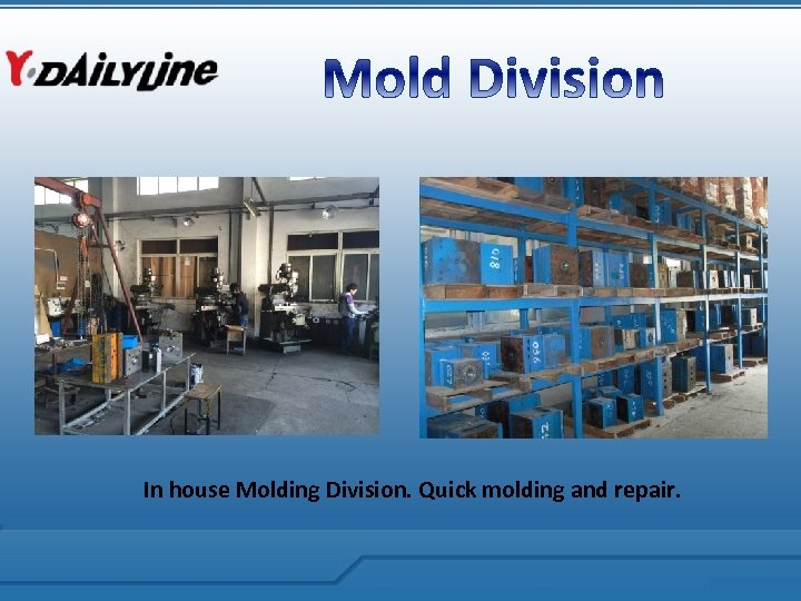 In house Molding Division. Quick molding and repair. 