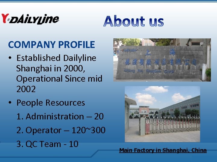 COMPANY PROFILE • Established Dailyline Shanghai in 2000, Operational Since mid 2002 • People