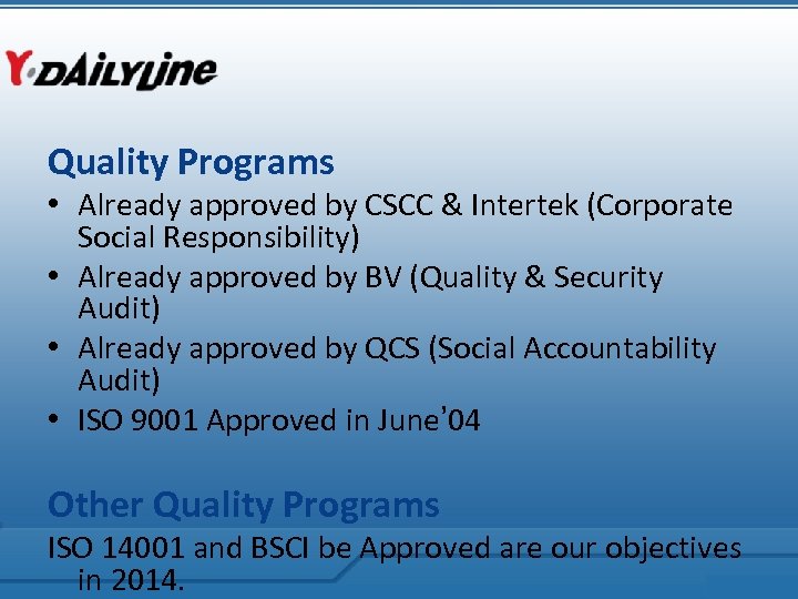 Quality Programs • Already approved by CSCC & Intertek (Corporate Social Responsibility) • Already