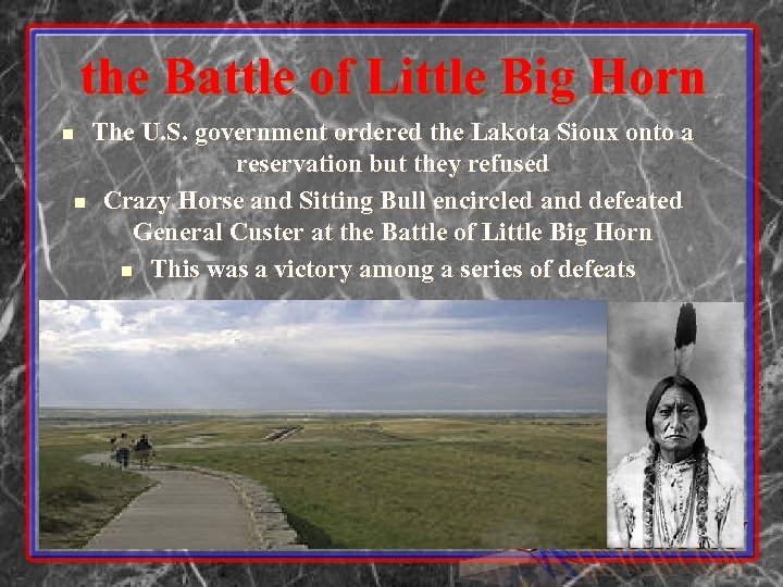 the Battle of Little Big Horn The U. S. government ordered the Lakota Sioux